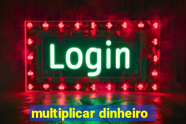 multiplicar dinheiro